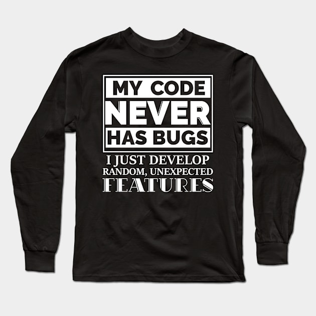 My Code Has No Bugs Long Sleeve T-Shirt by CrissWild